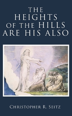 The Heights of the Hills Are His Also - Christopher R. Seitz