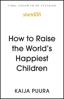 How to Raise the World's Happiest Children