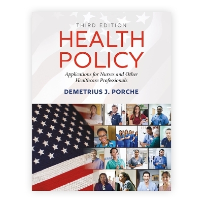 Health Policy: Applications for Nurses and Other Healthcare Professionals - Dr. Demetrius J. Porche