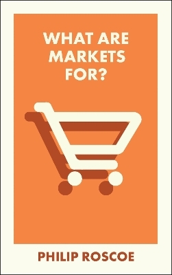 What Are Markets For? - Philip Roscoe
