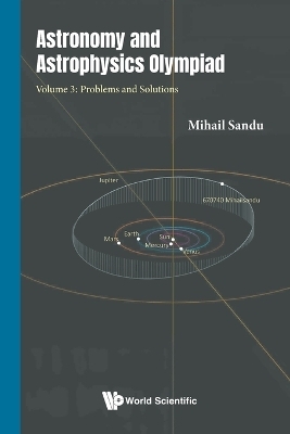Astronomy And Astrophysics Olympiad - Volume 3: Problems And Solutions - Mihail Sandu