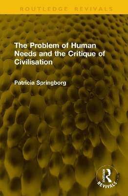 The Problem of Human Needs and the Critique of Civilisation - Patricia Springborg