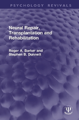 Neural Repair, Transplantation and Rehabilitation - Roger A. Barker, Stephen B. Dunnett