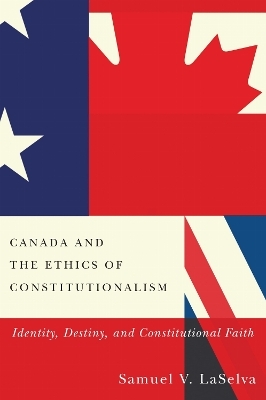 Canada and the Ethics of Constitutionalism - Samuel V. LaSelva