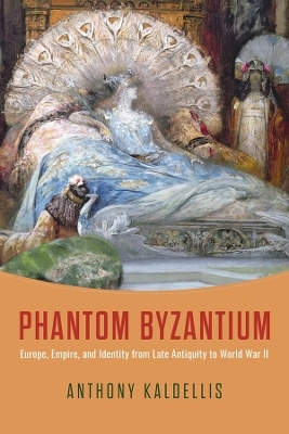 Phantom Byzantium - Anthony Kaldellis