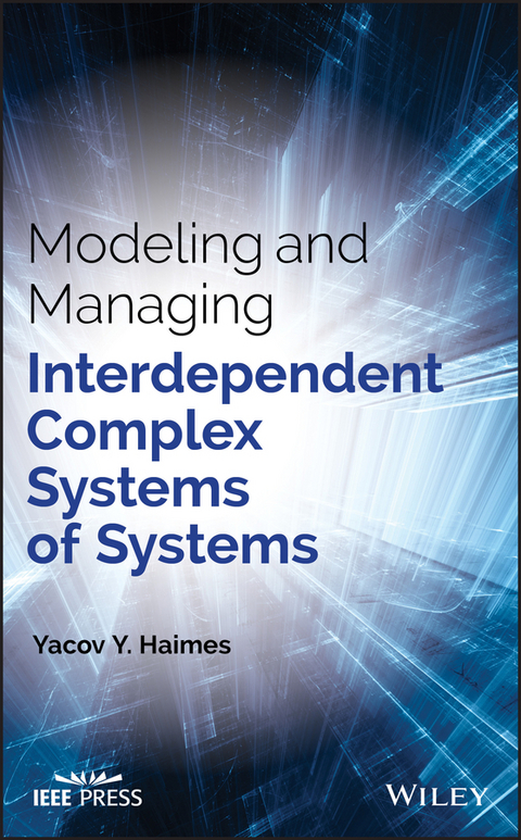 Modeling and Managing Interdependent Complex Systems of Systems - Yacov Y. Haimes