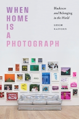 When Home Is a Photograph - Leigh Raiford