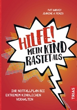 Hilfe! Mein Kind rastet aus - Pat Harvey, Jeanine A. Penzo