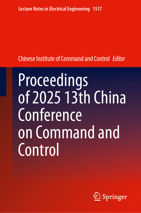 Proceedings of 2025 13th China Conference on Command and Control - 
