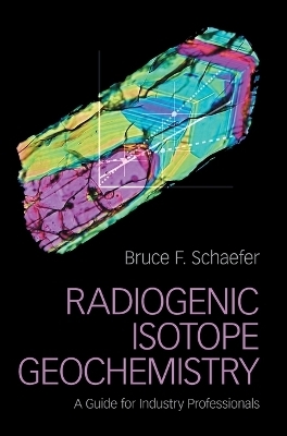 Radiogenic Isotope Geochemistry - Bruce F. Schaefer