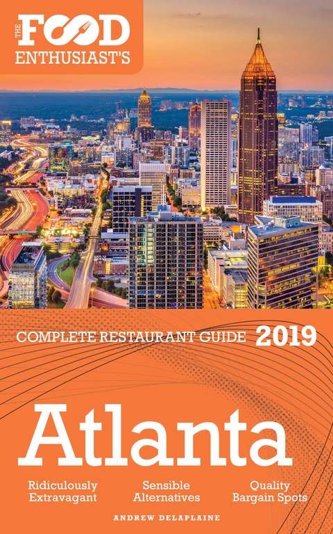 Atlanta - 2019 - The Food Enthusiast's Complete Restaurant Guide - Andrew Delaplaine