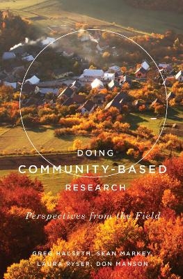 Doing Community-Based Research - Greg Halseth, Sean Markey, Laura Ryser, Don Manson