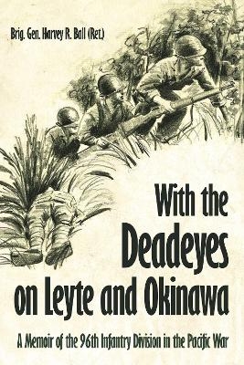 With the Deadeyes on Leyte and Okinawa - Harvey R. Ball