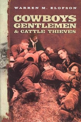 Cowboys, Gentlemen, and Cattle Thieves - Warren M. Elofson