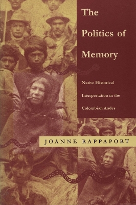 The Politics of Memory - Joanne Rappaport