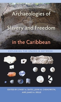 Archaeologies of Slavery and Freedom in the Caribbean - 