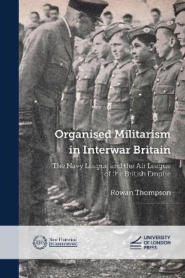 Organised Militarism in Interwar Britain - Rowan Thompson