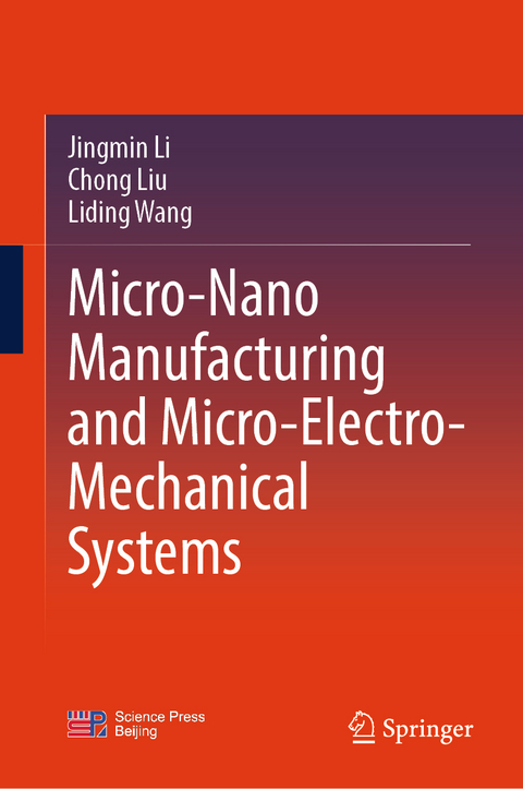Micro-Nano Manufacturing and Micro-Electro-Mechanical Systems - Jingmin Li, Chong Liu, Liding Wang
