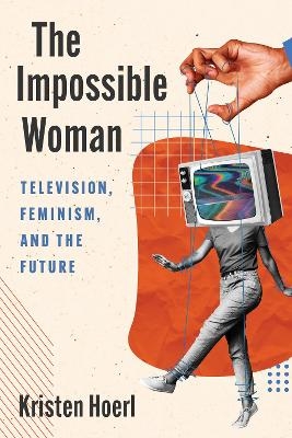 The Impossible Woman - Kristen Hoerl