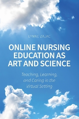 Online Nursing Education As Art and Science - Lynne Zajac