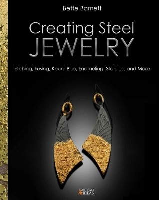 Creating Steel Jewelry - Bette Barnett