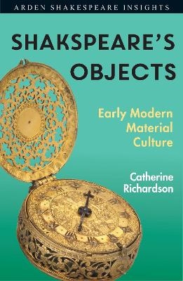 Shakespeare's Objects - Catherine Richardson