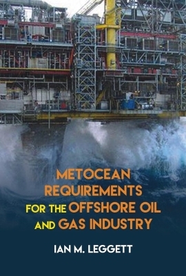 Metocean Requirements for the Offshore Oil and Gas Industry - Ian M. Leggett