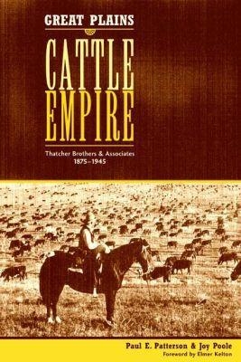 Great Plains Cattle Empire - Paul E. Patterson, Joy Poole