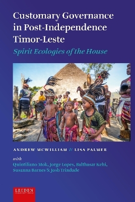 Customary Governance in Post-Independence Timor-Leste - Andrew McWilliam, Lisa Palmer