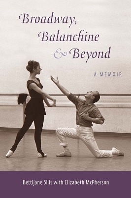 Broadway, Balanchine, and Beyond - Bettijane Sills