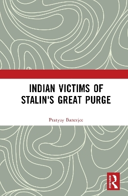 Indian Victims of Stalin's Great Purge - Pratyay Banerjee