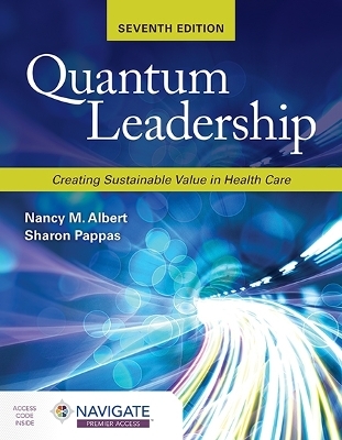 Quantum Leadership: Creating Sustainable Value in Health Care - Nancy M. Albert, Sharon Pappas