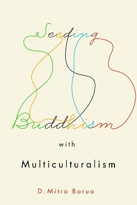Seeding Buddhism with Multiculturalism - D. Mitra Barua