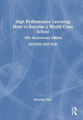 High Performance Learning: How to Become a World Class School - Deborah Eyre