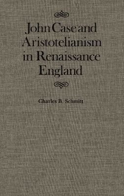 John Case and Aristotelianism in Renaissance England - Charles Schmitt