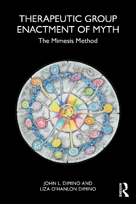 Therapeutic Group Enactment of Myth - John L. DiMino, Liza O&rsquo;Hanlon DiMino