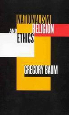 Nationalism, Religion, and Ethics - Gregory Baum