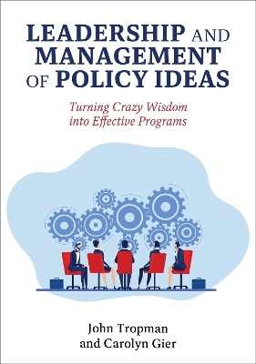 Leadership and Management of Policy Ideas - John Tropman, Carolyn Gier