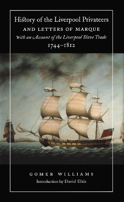 History of the Liverpool Privateers and Letters of Marque with an Account of the Liverpool Slave Trade, 1744-1812 - Gomer Williams