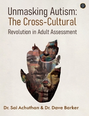 Unmasking Autism: The Cross-Cultural Revolution in Adult Assessment