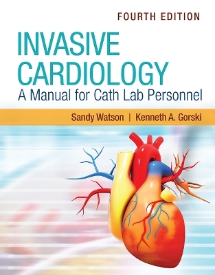 Invasive Cardiology: a Manual for Cath Lab Personnel with Navigate Advantage Access - Sandy Watson, Kenneth A . Gorski
