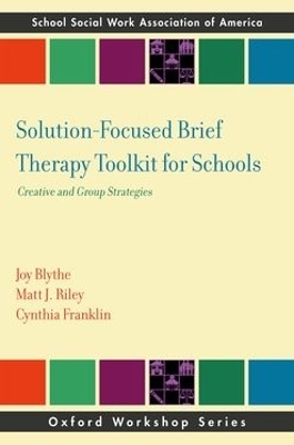 Solution-Focused Brief Therapy Toolkit for Schools - Joy Blythe, Matt J. Riley, Cynthia Franklin