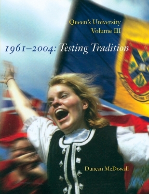 Queen's University, Volume III, 1961-2004 - Duncan McDowall