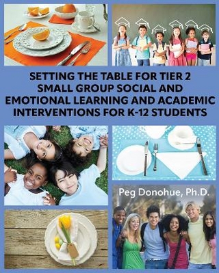 Setting the Table for Tier 2 Small Group Social and Emotional Learning and Academic Interventions for K-12 Students