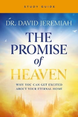 The Promise of Heaven Bible Study - Dr. David Jeremiah