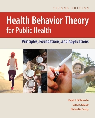 Health Behavior Theory for Public Health - Ralph J. DiClemente, Laura F. Salazar, Richard A. Crosby