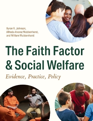 The Faith Factor and Social Welfare - Byron R. Johnson, Alfreda Alvarez Wubbenhorst, William Wubbenhorst