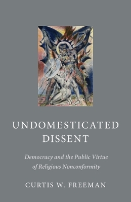 Undomesticated Dissent - Curtis W. Freeman