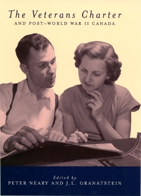 The Veterans Charter and Post-World War II Canada - Peter Neary,  GRANATSTEIN