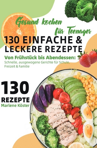 Gesund kochen für Teenager – 130 einfache & leckere Rezepte